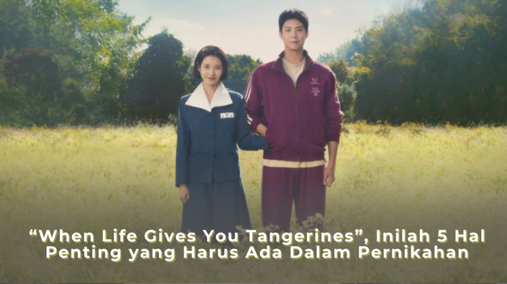 When Life Gives You Tangerines, Inilah 5 Hal Penting yang Harus Ada Dalam Pernikahan