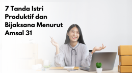 7 Tanda Istri Produktif dan Bijaksana Menurut Amsal 31