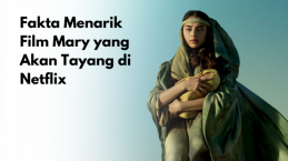 Fakta Menarik Film Mary yang Libatkan Pemuka Lintas Agama, Segera Tayang di Netflix!