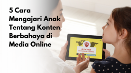 5 Cara Mengajari Anak Tentang Konten Berbahaya di Media Online