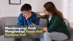 Mendampingi Anak Menghadapi Patah Hati Pertama Kali