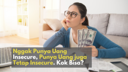 Nggak Punya Uang Insecure, Punya Uang juga Tetap Insecure. Kok Bisa?