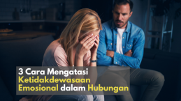 3 Cara Mengatasi Ketidakdewasaan Emosional dalam Hubungan