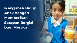 Mengubah Hidup Anak dengan Memberikan Sarapan Bergizi bagi Mereka