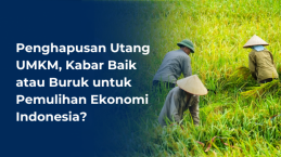 Penghapusan Utang UMKM, Kabar Baik atau Buruk untuk Pemulihan Ekonomi Indonesia?