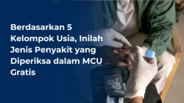 Berdasarkan 5 Kelompok Usia, Inilah Jenis Penyakit yang Diperiksa dalam MCU Gratis