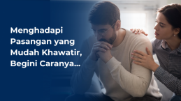 Menghadapi Pasangan yang Mudah Khawatir, Begini Caranya...