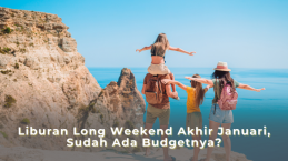 Liburan Long Weekend Akhir Januari, Sudah Ada Budgetnya?