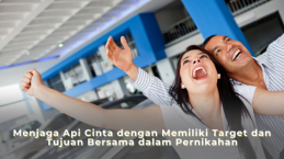 Menjaga Api Cinta dengan Memiliki Target dan Tujuan Bersama dalam Pernikahan