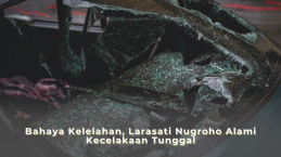 Bahaya Kelelahan, Larasati Nugroho Alami Kecelakaan Tunggal