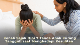 Kenali Sejak Dini 7 Tanda Anak Kurang Tangguh saat Menghadapi Kesulitan