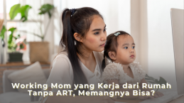 Working Mom yang Kerja dari Rumah Tanpa ART, Memangnya Bisa?