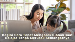 Begini Cara Tepat Mengoreksi Anak saat Belajar Tanpa Merusak Semangatnya