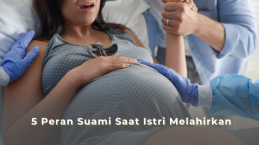 5 Peran Suami Saat Istri Melahirkan