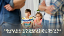 Keluarga Seperti Panggung Teater, Orang Tua Jadi Pementas & Anak Jadi Penontonnya