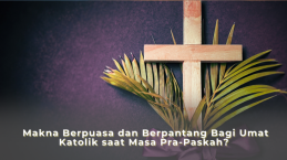 Makna Berpuasa dan Berpantang Bagi Umat Katolik saat Masa Pra-Paskah?