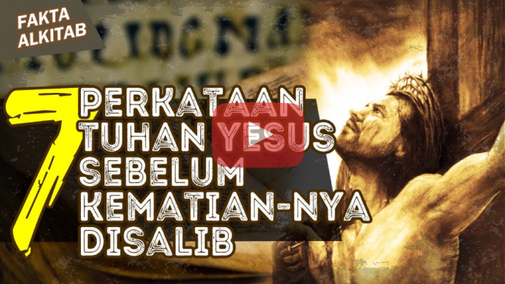 [video] 7 Perkataan Yesus Di Kayu Salib Sebelum Kematian Nya
