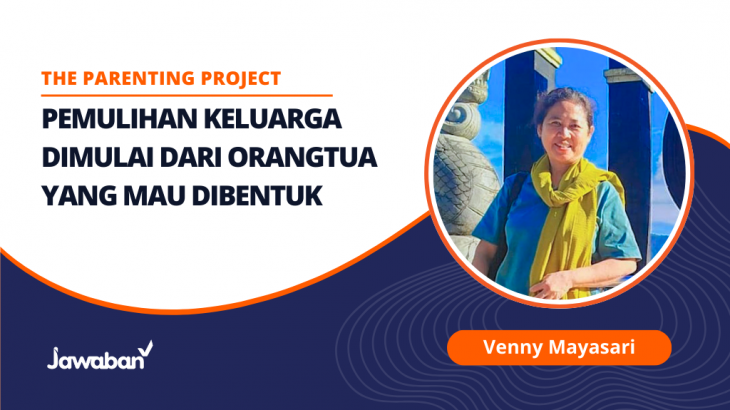 Pemulihan Keluarga Dimulai dari Orangtua yang Mau Dibentuk – Venny Mayasari