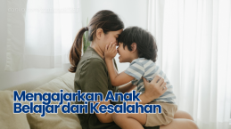 Mengajarkan Anak Belajar dari Kesalahan Bukan dengan Hukuman, Melainkan Proses