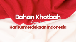 Bahan Khotbah dengan tema Hari Kemerdekaan Indonesia