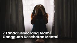 7 Tanda Seseorang Alami Gangguan Kesehatan Mental