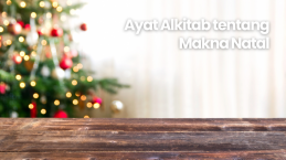 Kumpulan Ayat Alkitab untuk Membantu Anda Memahami Makna Natal yang Sesungguhnya