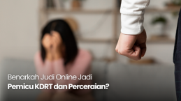 Benarkah Judi Online Jadi Pemicu KDRT dan Perceraian?