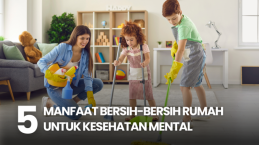 5 Manfaat Bersih-bersih Rumah untuk Kesehatan Mental