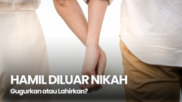 Hamil Diluar Nikah, Gugurkan atau Lahirkan?