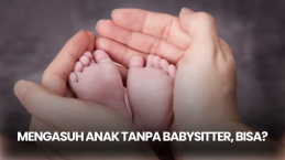 Bisa Gak Ya, Orang Tua Bekerja Sambil Mengasuh Anak Tanpa Babysitter?