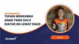 Tuhan Mengubahkan Anak yang Sulit Diatur Ini Lewat Daud