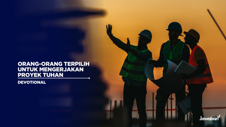 Orang-orang Terpilih untuk Mengerjakan Proyek Tuhan