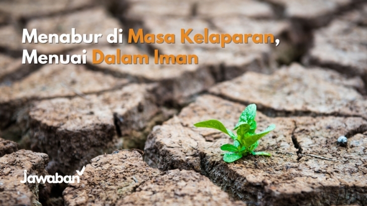 Menabur  Di Masa Kelaparan, Menuai Dalam Iman