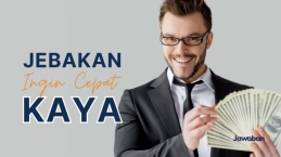 Waspadai Jebakan Ingin Cepat Kaya