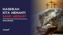 Masihkah Kita Menanti Sang Mesias?